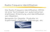 RFID-Kurzeinführung – Seite 1 01.10.2004 Radio-Frequenz-Identifikation Die Radio-Frequenz-Identifikation (RFID) ist eine Technologie zur automatischen.