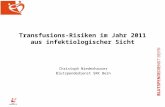 Transfusions-Risiken im Jahr 2011 aus infektiologischer Sicht Christoph Niederhauser Blutspendedienst SRK Bern.