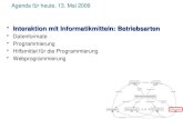 Agenda für heute, 13. Mai 2009 Interaktion mit Informatikmitteln: BetriebsartenInteraktion mit Informatikmitteln: Betriebsarten Datenformate Programmierung.