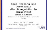 Road Pricing und Demokratie die Staugebühr im Bürgertest Bruno Kaufmann Initiative & Referendum Institute Europe Bern, 30. April 2004 Fachtagung "Road.