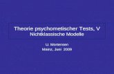 Theorie psychometischer Tests, V Nichtklassische Modelle U. Mortensen Mainz, Juni 2009.