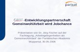 -Entwicklungspartnerschaft GemeinwohlArbeit wird Jobchance -Entwicklungspartnerschaft GemeinwohlArbeit wird Jobchance Präsentation von Dr. Jörg Fischer.