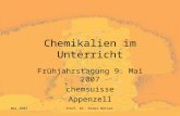 Mai 2007Prof. Dr. Peter Bützer Chemikalien im Unterricht Frühjahrstagung 9. Mai 2007 chemsuisse Appenzell.