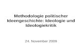 Methodologie politischer Ideengeschichte: Ideologie und Ideologiekritik 24. November 2009.