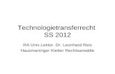 Technologietransferrecht SS 2012 RA Univ.Lektor. Dr. Leonhard Reis Hausmaninger Kletter Rechtsanwälte.