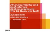Finanzmarktkrise und bankinternes Risikomanagement - Wer ist Hase, wer Igel? Jahrestagung der Erich-Gutenberg-Arbeitsgemeinschaft 1. Dezember 2012 .