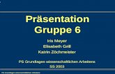 PS Grundlagen wissenschaftlichen Arbeitens 1 Iris Meyer Präsentation Gruppe 6 Iris Meyer Elisabeth Grill Katrin Zöchmeister PS Grundlagen wissenschaftlichen.