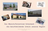 Das Oberstufenzentrum Uckermark - Präsentation des OSZ UM am 13.05.2014 die berufsbildende Schule unserer Region.