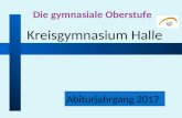 Abiturjahrgang 2017 Die gymnasiale Oberstufe Kreisgymnasium Halle.