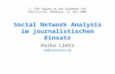 Social Network Analysis im journalistischen Einsatz Haiko Lietz hl@haikolietz.de 1. CAR-Tagung an der Akademie für Publizistik, Hamburg, 19. Mai 2006.