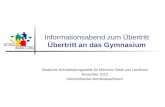 Informationsabend zum Übertritt Übertritt an das Gymnasium Staatliche Schulberatungsstelle für München Stadt und Landkreis November 2013 Ulbricht/Ketzler-Momboisse/Storch.