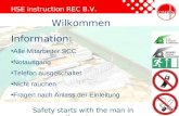 HSE instruction REC B.V. Harlingen Safety starts with the man in the mirror Wilkommen Information: Alle Mitarbeiter SCC Notausgang Telefon ausgeschaltet.