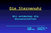 Die Sternenuhr Wir entdecken die Wissenschaften LTAM Steffen M. 2003/04 Kneip R.