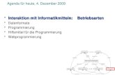 Agenda für heute, 4. Dezember 2009 Interaktion mit Informatikmitteln: BetriebsartenInteraktion mit Informatikmitteln: Betriebsarten Datenformate Programmierung.