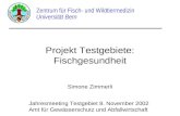 Projekt Testgebiete: Fischgesundheit Zentrum für Fisch- und Wildtiermedizin Universität Bern Simone Zimmerli Jahresmeeting Testgebiet 8. November 2002.