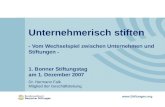 Www.Stiftungen.org Unternehmerisch stiften - Vom Wechselspiel zwischen Unternehmen und Stiftungen - 1. Bonner Stiftungstag am 1. Dezember 2007 Dr. Hermann.