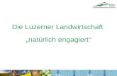 Die Luzerner Landwirtschaftnatürlich engagiert. Der Verband will eine produzierende, nachhaltige Landwirtschaft gesunde, existenzfähige Familienbetriebe.