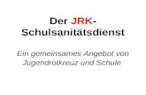 Der JRK- Schulsanitätsdienst Ein gemeinsames Angebot von Jugendrotkreuz und Schule.