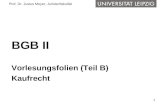 1 Prof. Dr. Justus Meyer, Juristenfakultät BGB II Vorlesungsfolien (Teil B) Kaufrecht.