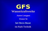 GFS Wasserkraftwerke Aaron Letzguss Klasse 9e bei Herrn Baust im Fach Technik.