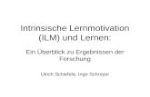 Intrinsische Lernmotivation (ILM) und Lernen: Ein Überblick zu Ergebnissen der Forschung Ulrich Schiefele, Inge Schreyer.