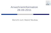 Anwohnerinformation 28.09.2011 Bericht zum Stand Neubau.