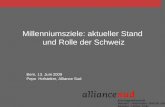 Millenniumsziele: aktueller Stand und Rolle der Schweiz Bern, 13. Juni 2009 Pepo Hofstetter, Alliance Sud.