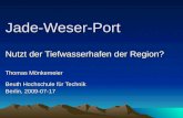 Jade-Weser-Port Nutzt der Tiefwasserhafen der Region? Thomas Mönkemeier Beuth Hochschule für Technik Berlin, 2009-07-17.