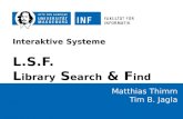 123.04.2012 OVGU Präsentation Interaktive Systeme L.S.F. L ibrary S earch & F ind Matthias Thimm Tim B. Jagla.