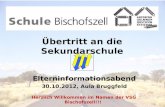 Übertritt an die Sekundarschule Elterninformationsabend 30.10.2012, Aula Bruggfeld Herzlich Willkommen im Namen der VSG Bischofszell!!!