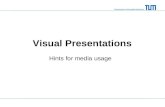 Technische Universität München Visual Presentations Hints for media usage.