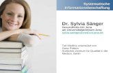 Systematische Informationsbeschaffung Dr. Sylvia Sänger Gesundheits-Uni Jena am Universitätsklinikum Jena sylvia.saenger@med.uni-jena.de sylvia.saenger@med.uni-jena.de.