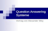Question Answering Systeme Vortrag von Alexander Wey.