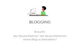 BLOGGING Braucht der Deutschlehrer/ die Deutschlehrerin einen Blog zu betreiben?
