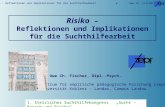 Risiko – Reflektionen und Implikationen für die Suchthilfearbeit Uwe Ch. Fischer Risiko – Reflektionen und Implikationen für die Suchthilfearbeit Dr. Uwe.