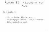 1 Roman II: Hartmann von Aue Der Autor: –historische Situierung –bildungsgeschichtliche Situation –literarisches Werk.