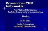 1 Proseminar TUM Informatik PalmPilot und Handspring: Technik, Programmierung, Anwendung Hacks15.11.2001 Daniel Schweighart Daniel@Schweighart.net.