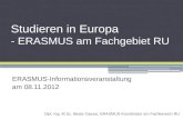 Studieren in Europa - ERASMUS am Fachgebiet RU ERASMUS-Informationsveranstaltung am 08.11.2012 Dipl.-Ing. M.Sc. Beate Caesar, ERASMUS-Koordinator am Fachbereich.