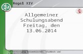 SR-Vereinigung Gelsenkirchen, Gladbeck und Kirchhellen Regel XIV Allgemeiner Schulungsabend Freitag, den 13.06.2014.