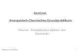 Seminar Anorganisch-Chemisches Grundpraktikum Thema: Periodisches System der Elemente 1 Referent: Eric Thiel.