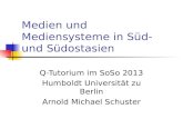 Medien und Mediensysteme in Süd- und Südostasien Q-Tutorium im SoSo 2013 Humboldt Universität zu Berlin Arnold Michael Schuster.