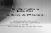 Gewaltprävention im Justizvollzug – Am Beispiel der JVA Hannover „ International conference of PREVENTION OF VIOLENCE AMONG YOUTH“ Brno, Czech Republic,