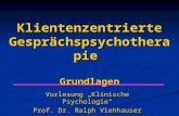 Klientenzentrierte Gesprächspsychotherapie Grundlagen Vorlesung „Klinische Psychologie“ Prof. Dr. Ralph Viehhauser.