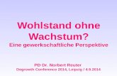 Wohlstand ohne Wachstum? Eine gewerkschaftliche Perspektive PD Dr. Norbert Reuter Degrowth Conference 2014, Leipzig / 4.9.2014.