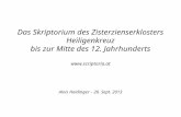 Das Skriptorium des Zisterzienserklosters Heiligenkreuz bis zur Mitte des 12. Jahrhunderts  Alois Haidinger – 20. Sept. 2013.