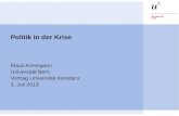 Politik in der Krise Klaus Armingeon Universität Bern Vortrag Universität Konstanz 3. Juli 2013.