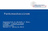Pankreaskarzinom Verantwortlich: M. Bischoff, V. Brass, F.Makowiec, U.Wittel K.Zirlik Freigabe : interdisziplinärer Qualitätszirkel Version 2.1 gültig.