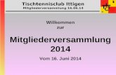 Tischtennisclub Ittigen Mitgliederversammlung 16.06.14 Willkommen zur Mitgliederversammlung 2014 Vom 16. Juni 2014.