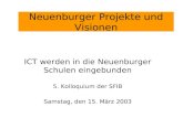 Neuenburger Projekte und Visionen ICT werden in die Neuenburger Schulen eingebunden 5. Kolloquium der SFIB Samstag, den 15. März 2003.