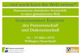 1 „... nur noch kurz die Welt retten!“ Gemeinsamer Konvent der Pastorenschaft und Diakonenschaft 16. – 19. März 2015 Willingen (Sauerland) Dimensionen.